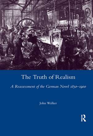 The Truth of Realism: A Reassessment of the German Novel 1830-1900 de John Walker