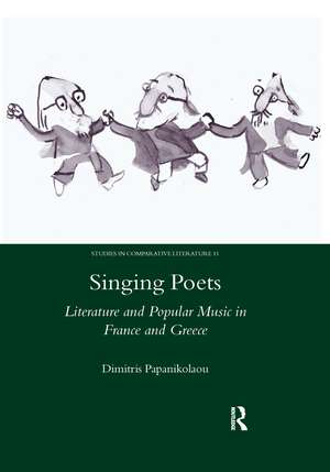 Singing Poets: Literature and Popular Music in France and Greece (1945-1975) de Dimitris Papanikolaou