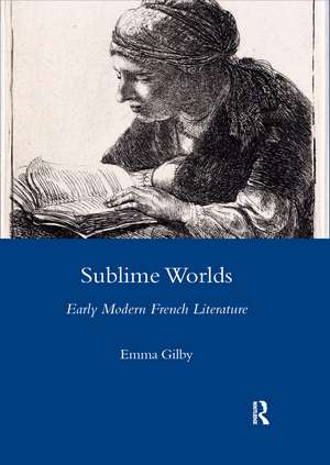 Sublime Worlds: Early Modern French Literature de Emma Gilby