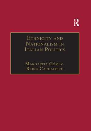 Ethnicity and Nationalism in Italian Politics: Inventing the Padania: Lega Nord and the Northern Question de Margarita Gómez-Reino Cachafeiro