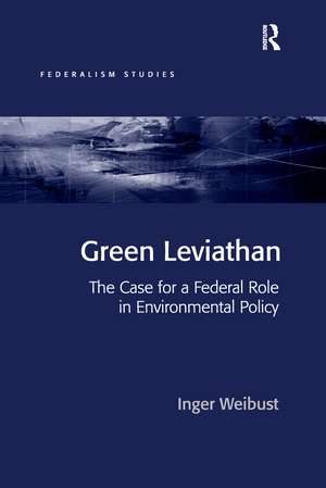 Green Leviathan: The Case for a Federal Role in Environmental Policy de Inger Weibust