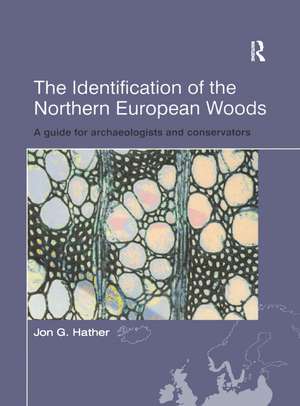 The Identification of Northern European Woods: A Guide for Archaeologists and Conservators de Jon G. Hather