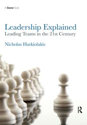 Leadership Explained: Leading Teams in the 21st Century de Nicholas Harkiolakis