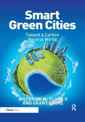 Smart Green Cities: Toward a Carbon Neutral World de Woodrow Clark II