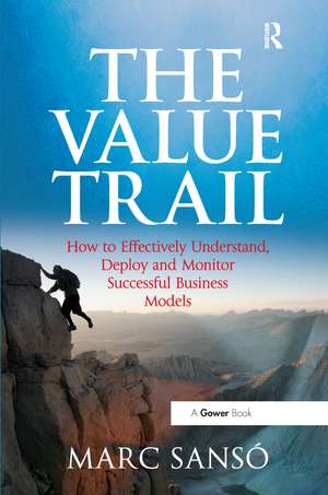 The Value Trail: How to Effectively Understand, Deploy and Monitor Successful Business Models de Marc Sanso