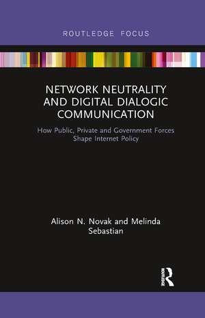 Network Neutrality and Digital Dialogic Communication: How Public, Private and Government Forces Shape Internet Policy de Alison N. Novak