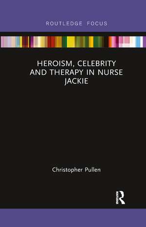 Heroism, Celebrity and Therapy in Nurse Jackie de Christopher Pullen