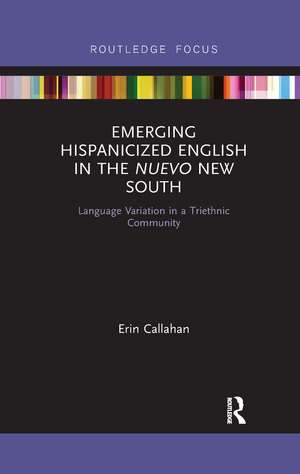 Emerging Hispanicized English in the Nuevo New South: Language Variation in a Triethnic Community de Erin Callahan