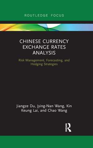 Chinese Currency Exchange Rates Analysis: Risk Management, Forecasting and Hedging Strategies de Jiangze Du