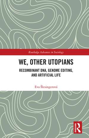 We, Other Utopians: Recombinant DNA, Genome Editing, and Artificial Life de Eva Šlesingerová