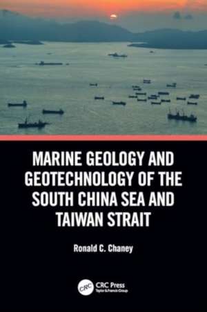 Marine Geology and Geotechnology of the South China Sea and Taiwan Strait de Ronald C. Chaney