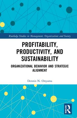 Profitability, Productivity, and Sustainability: Organizational Behavior and Strategic Alignment de Dennis Onyama