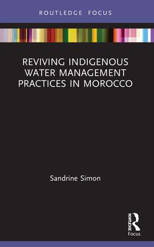 Reviving Indigenous Water Management Practices in Morocco: Alternative Pathways to Sustainable Development de Sandrine Simon