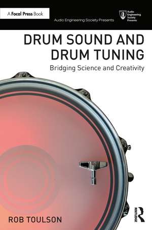 Drum Sound and Drum Tuning: Bridging Science and Creativity de Rob Toulson