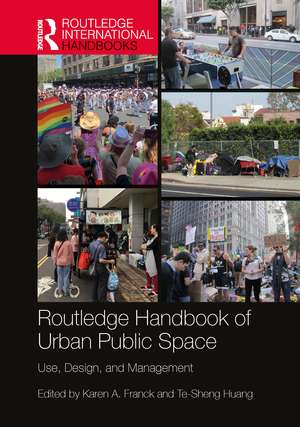 Routledge Handbook of Urban Public Space: Use, Design, and Management de Karen A. Franck