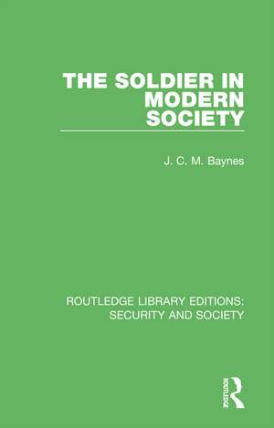 The Soldier in Modern Society de J. C. M. Baynes