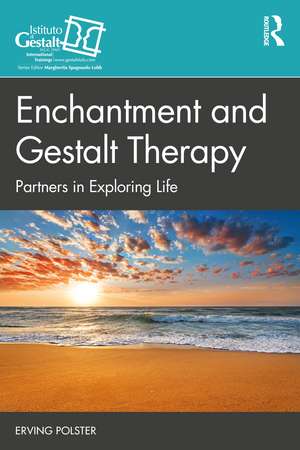 Enchantment and Gestalt Therapy: Partners in Exploring Life de Erving Polster