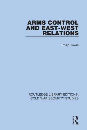 Arms Control and East-West Relations de Philip Towle