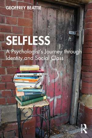 Selfless: A Psychologist's Journey through Identity and Social Class de Geoffrey Beattie