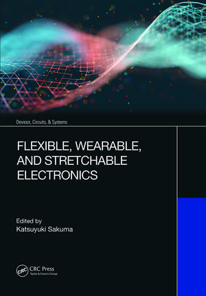 Flexible, Wearable, and Stretchable Electronics de Katsuyuki Sakuma