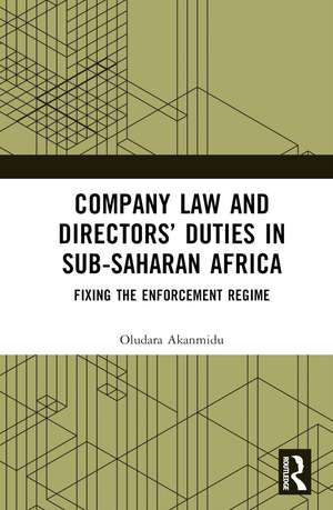 Company Law and Directors’ Duties in Sub-Saharan Africa: Fixing the Enforcement Regime de Oludara Akanmidu