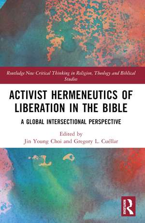 Activist Hermeneutics of Liberation and the Bible: A Global Intersectional Perspective de Jin Young Choi