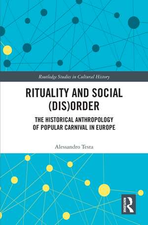 Rituality and Social (Dis)Order: The Historical Anthropology of Popular Carnival in Europe de Alessandro Testa