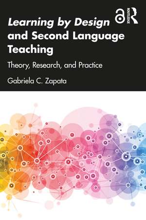 Learning by Design and Second Language Teaching: Theory, Research, and Practice de Gabriela C. Zapata