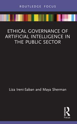 Ethical Governance of Artificial Intelligence in the Public Sector de Liza Ireni-Saban