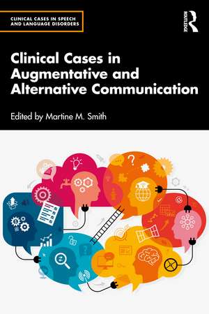 Clinical Cases in Augmentative and Alternative Communication de Martine M. Smith