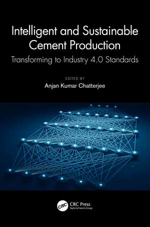 Intelligent and Sustainable Cement Production: Transforming to Industry 4.0 Standards de Anjan Kumar Chatterjee