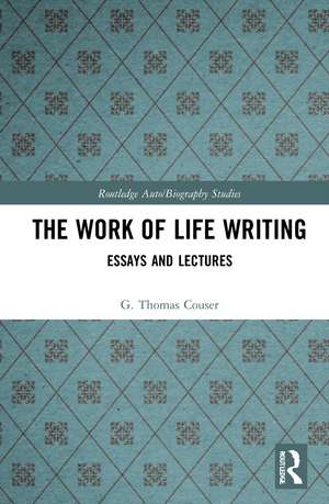 The Work of Life Writing: Essays and Lectures de G. Thomas Couser