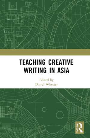 Teaching Creative Writing in Asia de Darryl Whetter