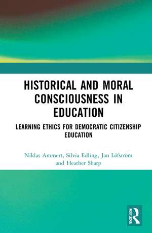 Historical and Moral Consciousness in Education: Learning Ethics for Democratic Citizenship Education de Niklas Ammert