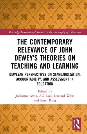 The Contemporary Relevance of John Dewey’s Theories on Teaching and Learning: Deweyan Perspectives on Standardization, Accountability, and Assessment in Education de JuliAnna Avila