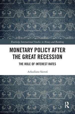 Monetary Policy after the Great Recession: The Role of Interest Rates de Arkadiusz Sieroń