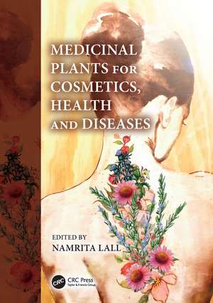 Medicinal Plants for Cosmetics, Health and Diseases de Namrita Lall