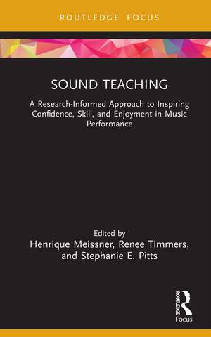 Sound Teaching: A Research-Informed Approach to Inspiring Confidence, Skill, and Enjoyment in Music Performance de Henrique Meissner