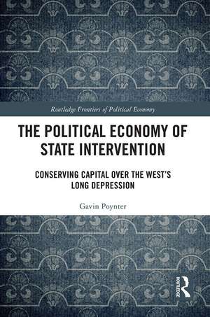 The Political Economy of State Intervention: Conserving Capital over the West’s Long Depression de Gavin Poynter