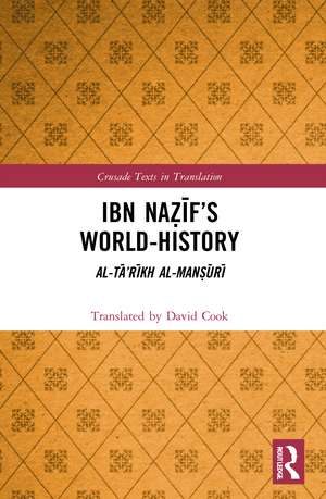 Ibn Naẓīf’s World-History: Al-Tā’rīkh al-Manṣūrī de David Cook