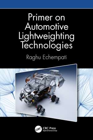 Primer on Automotive Lightweighting Technologies de Raghu Echempati