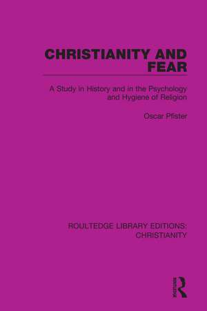 Christianity and Fear: A Study in History and in the Psychology and Hygiene of Religion de Oscar Pfister