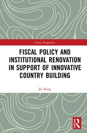 Fiscal Policy and Institutional Renovation in Support of Innovative Country Building de Jia Kang