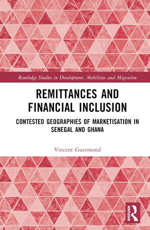 Remittances and Financial Inclusion: Contested Geographies of Marketisation in Senegal and Ghana de Vincent Guermond