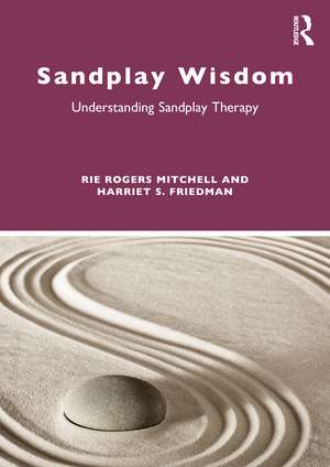 Sandplay Wisdom: Understanding Sandplay Therapy de Rie Rogers Mitchell