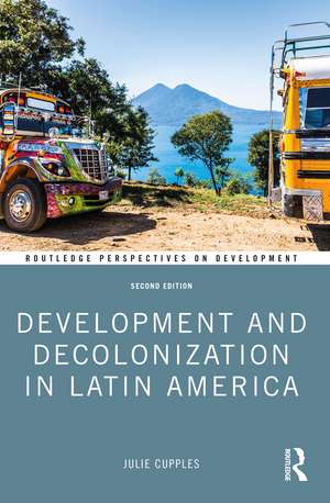 Development and Decolonization in Latin America de Julie Cupples