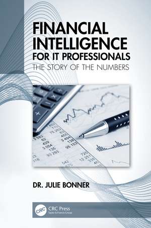 Financial Intelligence for IT Professionals: The Story of the Numbers de Julie Bonner