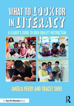 What to Look for in Literacy: A Leader's Guide to High Quality Instruction de Angela Peery