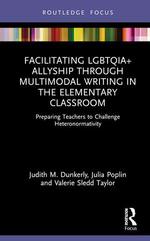 Facilitating LGBTQIA+ Allyship through Multimodal Writing in the Elementary Classroom: Preparing Teachers to Challenge Heteronormativity de Judith M. Dunkerly