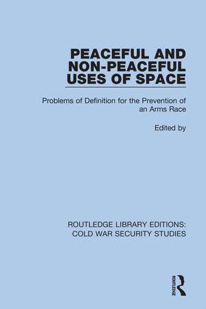 Peaceful and Non-Peaceful Uses of Space: Problems of Definition for the Prevention of an Arms Race de Unidir United Nations Institute For Disarmament Research